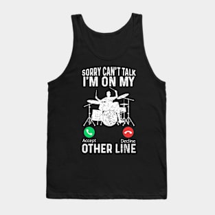 Sorry Can't Talk I'm On My Other Line - Funny Drummer For Men Tank Top